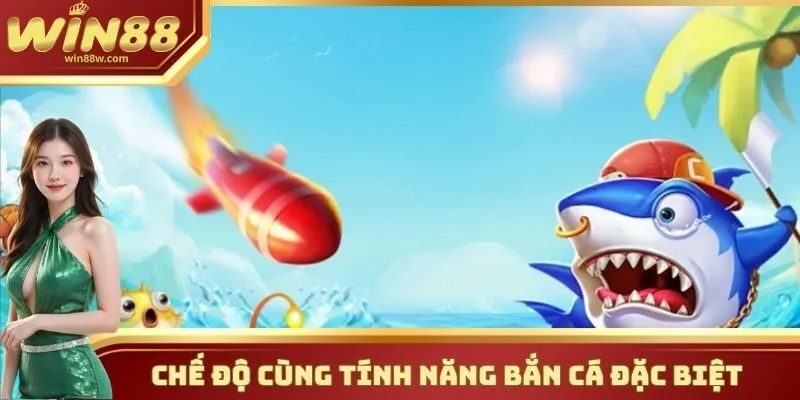 Chế độ cùng tính năng Bắn Cá đặc biệt