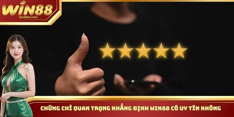 Chứng chỉ quan trọng khẳng định Win88 có uy tín không