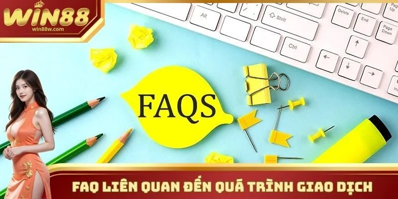 FAQ 3 FAQ về quá trình giao dịch nạp rút tiền trên hệ thống nhà cái