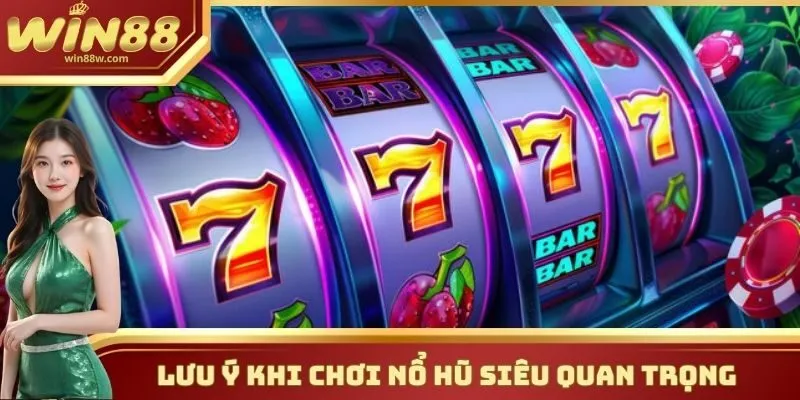 Lưu ý khi chơi Nổ Hũ siêu quan trọng