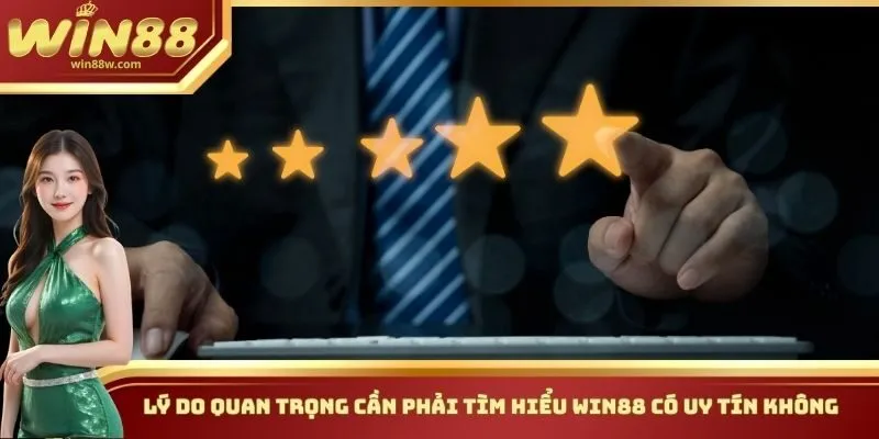 Lý do quan trọng cần phải tìm hiểu Win88 có uy tín không