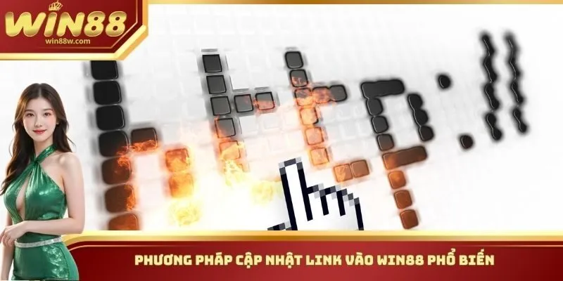 Cập Nhật Link Vào Win88 - Các Thông Tin Quan Trọng Cần Biết 2 Phương pháp cập nhật Link vào Win88 phổ biến