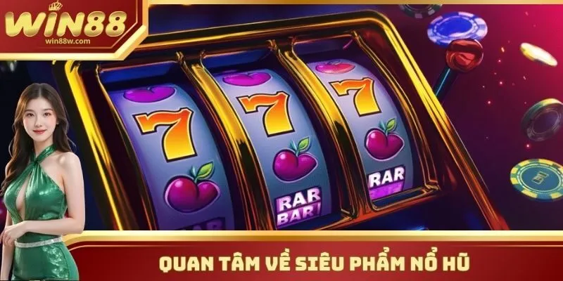 Quan tâm về siêu phẩm Nổ Hũ 