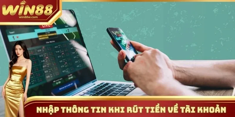 Rút Tiền Về Tài Khoản Siêu Tốc Qua Vài Thao Tác Cơ Bản Nhất 2 Nhập thông tin khi rút tiền về tài khoản