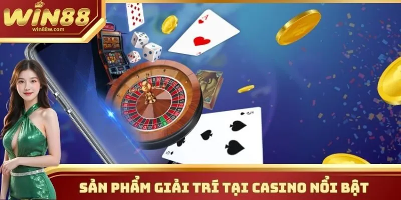 Casino 2 Sản phẩm giải trí tại Casino nổi bật