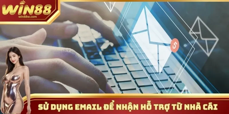 Hỗ trợ 3 Sử dụng Email để nhận hỗ trợ từ nhà cái
