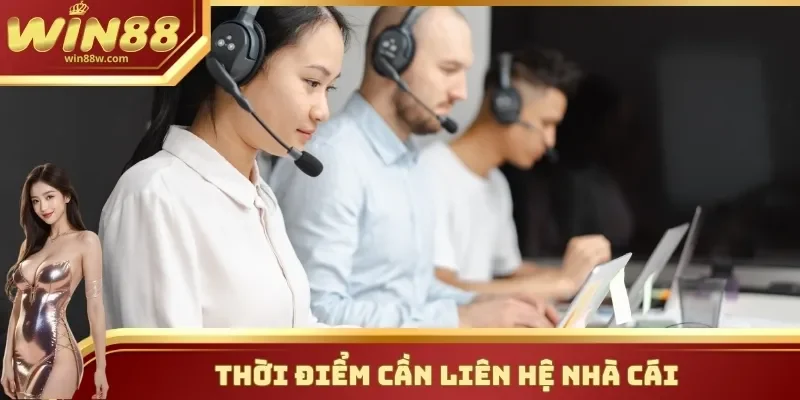 Hỗ trợ 1 Thời điểm cần liên hệ hỗ trợ từ nhà cái