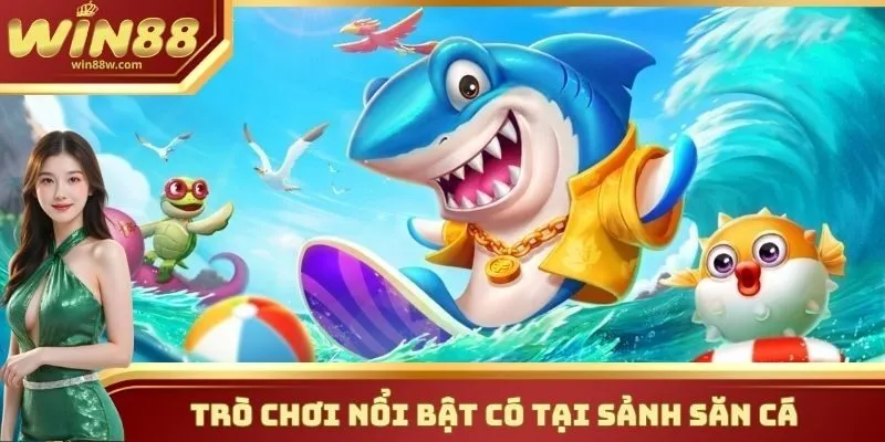 Trò chơi nổi bật có tại sảnh săn cá