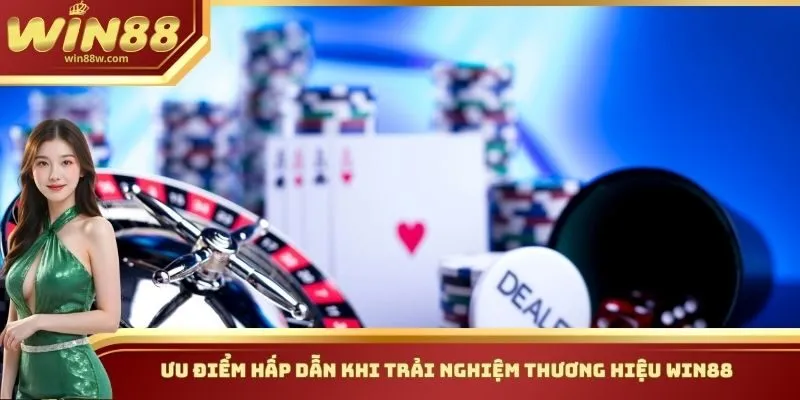 Ưu điểm hấp dẫn  khi trải nghiệm thương hiệu Win88